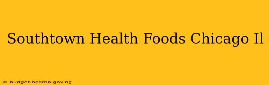 Southtown Health Foods Chicago Il