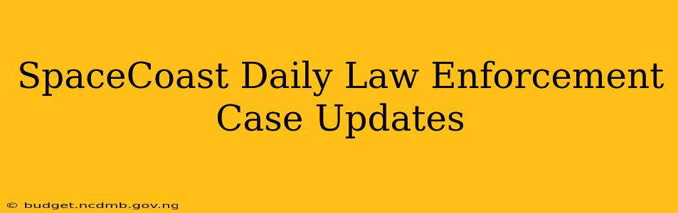 SpaceCoast Daily Law Enforcement Case Updates