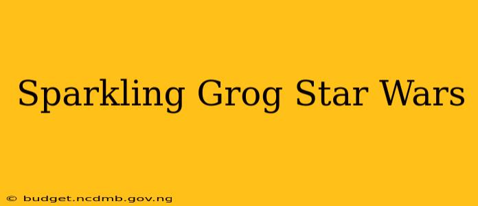 Sparkling Grog Star Wars