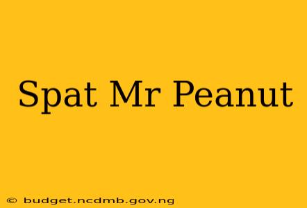 Spat Mr Peanut
