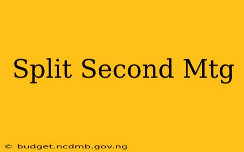 Split Second Mtg