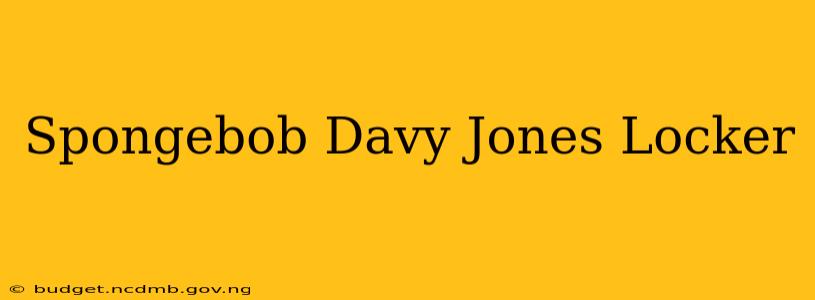 Spongebob Davy Jones Locker