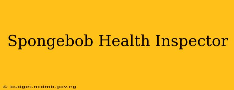 Spongebob Health Inspector