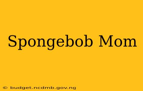 Spongebob Mom