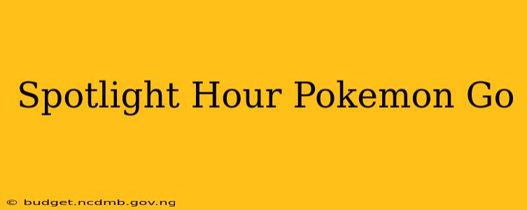 Spotlight Hour Pokemon Go