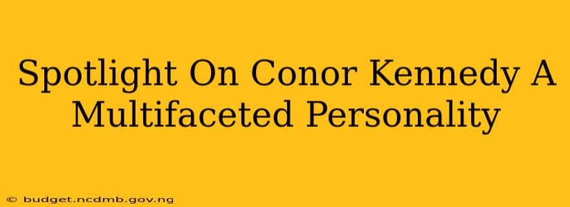 Spotlight On Conor Kennedy A Multifaceted Personality