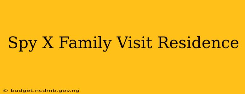 Spy X Family Visit Residence