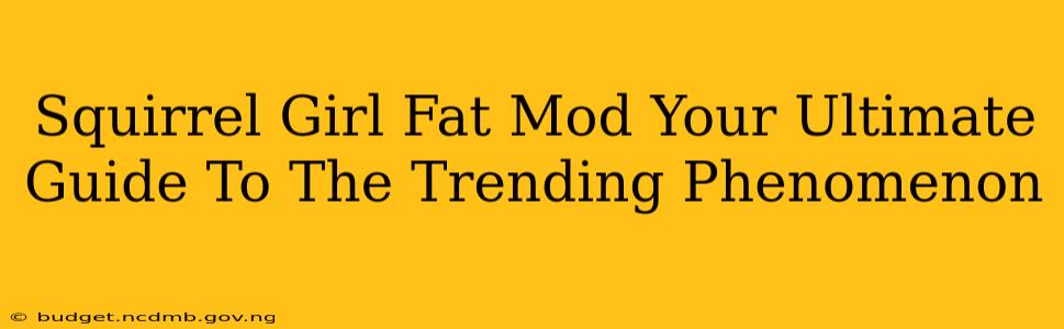 Squirrel Girl Fat Mod Your Ultimate Guide To The Trending Phenomenon