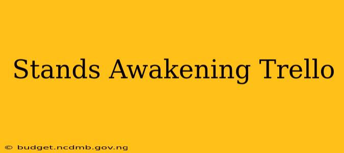 Stands Awakening Trello