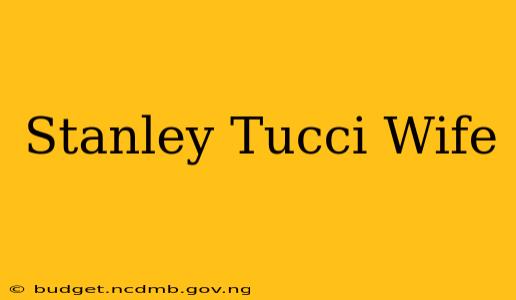 Stanley Tucci Wife