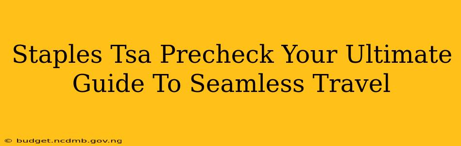 Staples Tsa Precheck Your Ultimate Guide To Seamless Travel