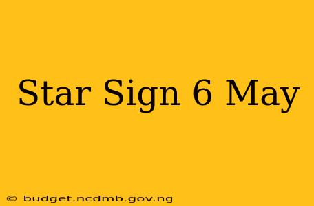 Star Sign 6 May