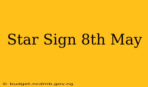 Star Sign 8th May