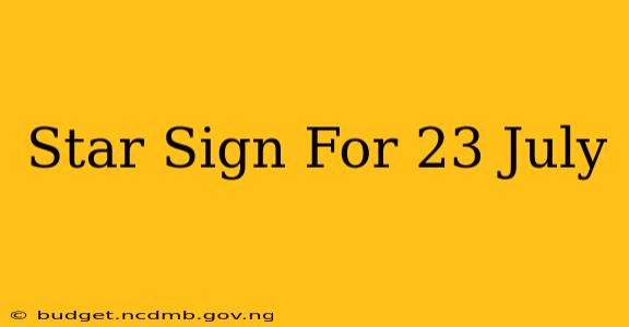 Star Sign For 23 July