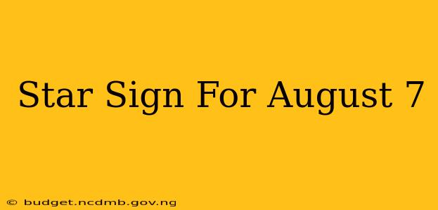 Star Sign For August 7