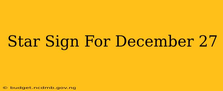 Star Sign For December 27