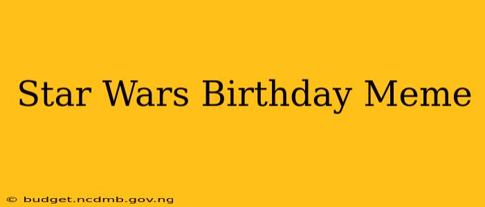 Star Wars Birthday Meme