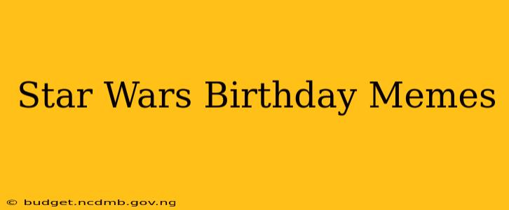 Star Wars Birthday Memes