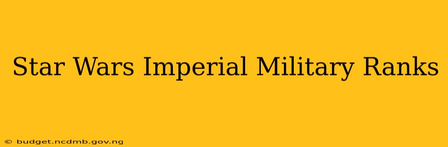 Star Wars Imperial Military Ranks