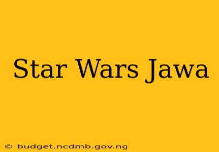 Star Wars Jawa