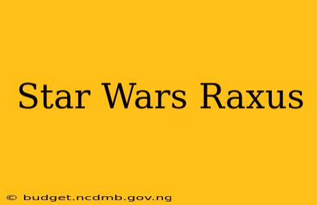Star Wars Raxus