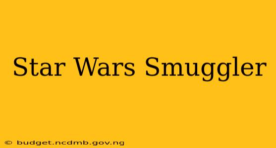 Star Wars Smuggler