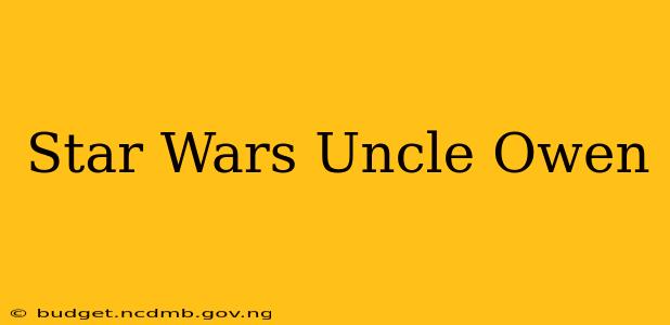 Star Wars Uncle Owen