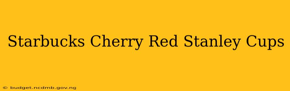 Starbucks Cherry Red Stanley Cups