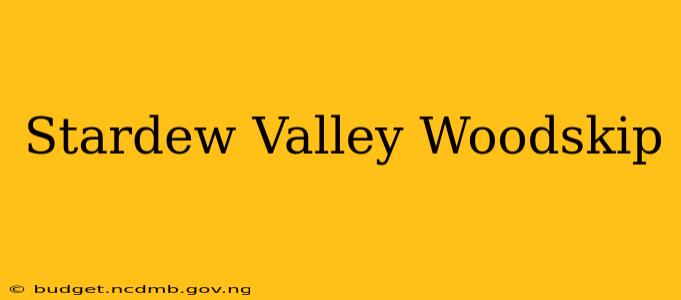 Stardew Valley Woodskip