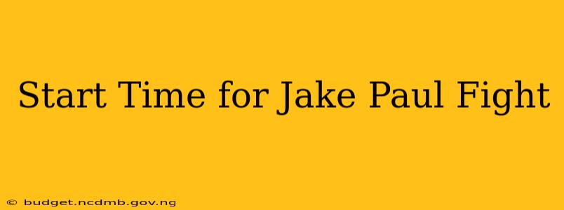Start Time for Jake Paul Fight