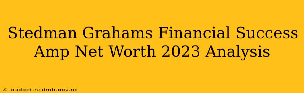 Stedman Grahams Financial Success Amp Net Worth 2023 Analysis