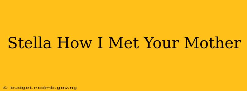 Stella How I Met Your Mother