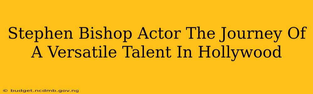 Stephen Bishop Actor The Journey Of A Versatile Talent In Hollywood
