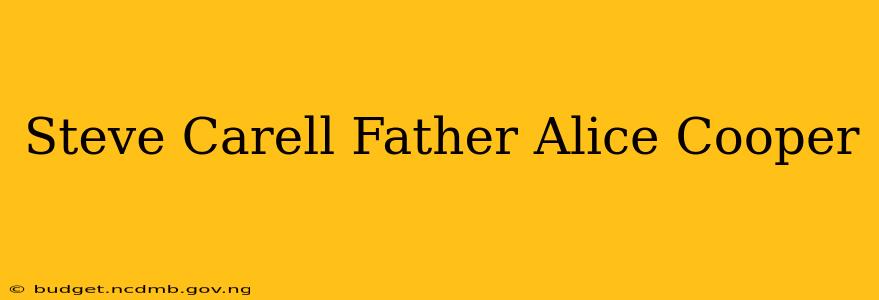 Steve Carell Father Alice Cooper