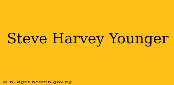 Steve Harvey Younger