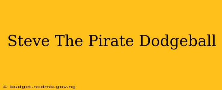 Steve The Pirate Dodgeball