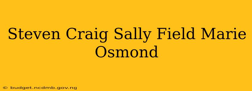 Steven Craig Sally Field Marie Osmond