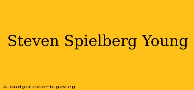 Steven Spielberg Young