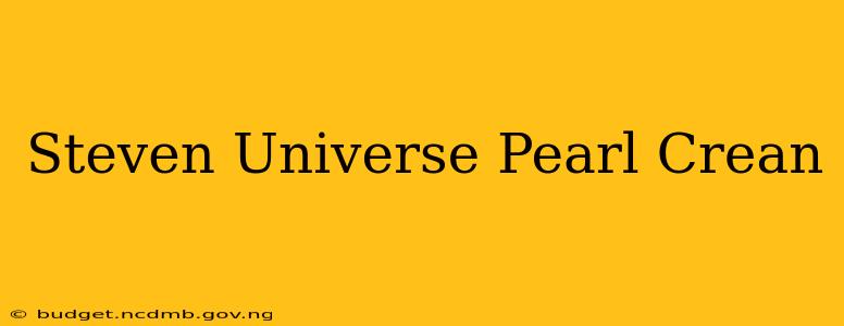 Steven Universe Pearl Crean