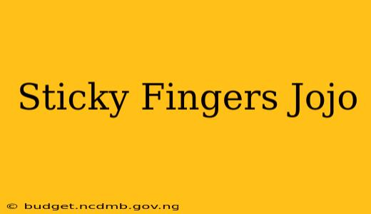 Sticky Fingers Jojo
