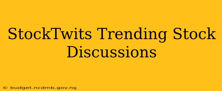 StockTwits Trending Stock Discussions