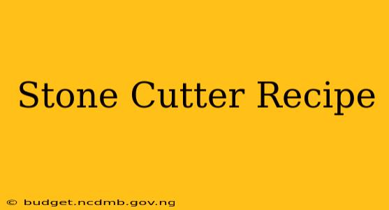 Stone Cutter Recipe