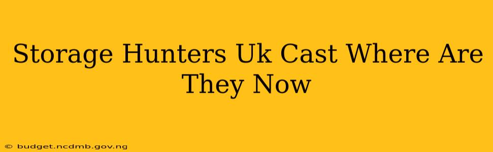 Storage Hunters Uk Cast Where Are They Now