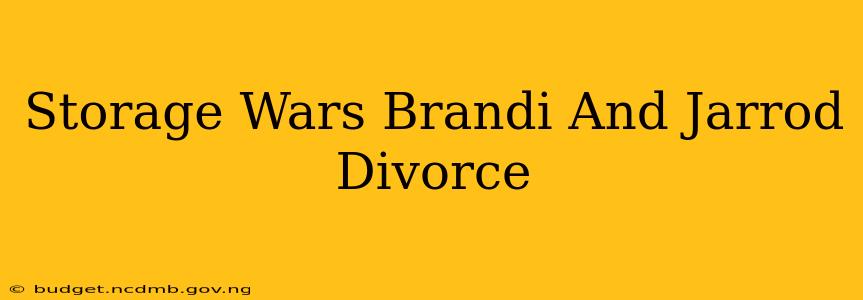 Storage Wars Brandi And Jarrod Divorce