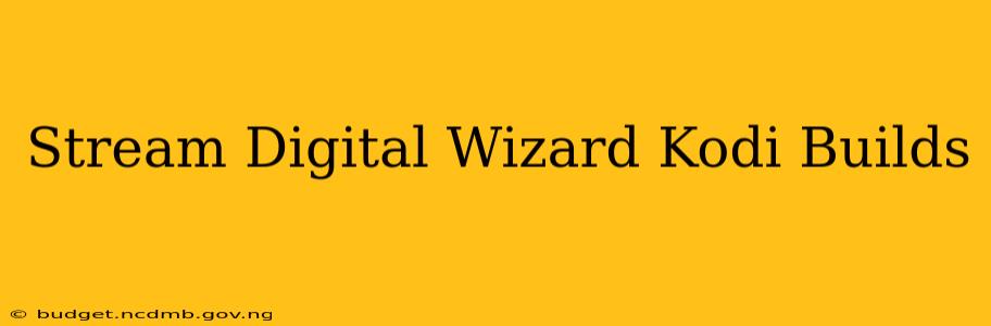 Stream Digital Wizard Kodi Builds