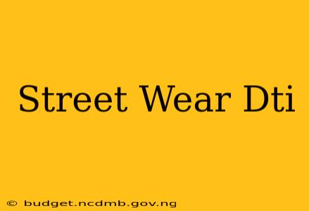 Street Wear Dti