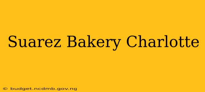 Suarez Bakery Charlotte
