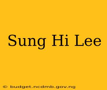Sung Hi Lee