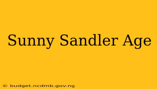 Sunny Sandler Age