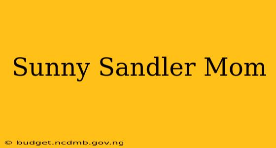 Sunny Sandler Mom